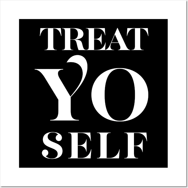 Treat Yo Self Wall Art by DankFutura